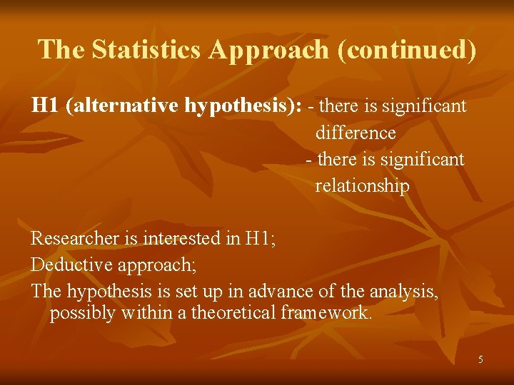 The Statistics Approach (continued) H 1 (alternative hypothesis): - there is significant difference -