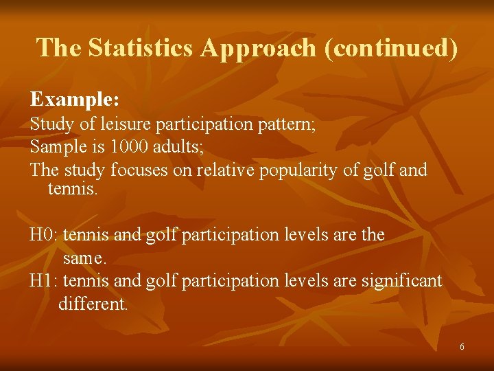 The Statistics Approach (continued) Example: Study of leisure participation pattern; Sample is 1000 adults;