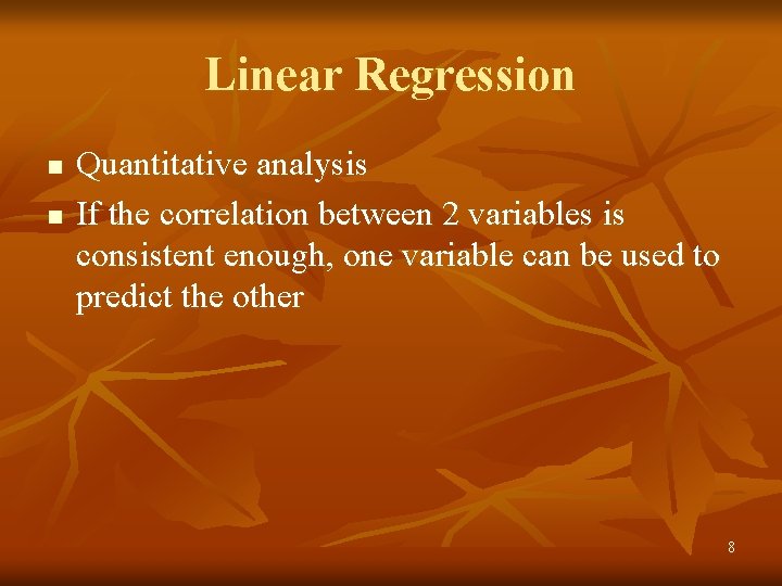 Linear Regression n n Quantitative analysis If the correlation between 2 variables is consistent