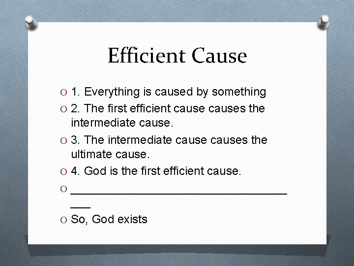 Efficient Cause O 1. Everything is caused by something O 2. The first efficient