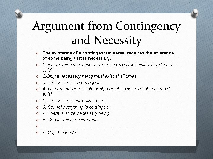 Argument from Contingency and Necessity O The existence of a contingent universe, requires the