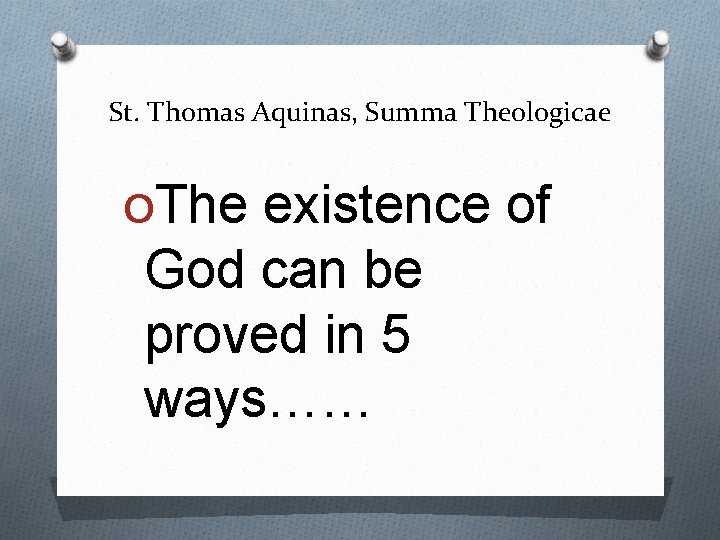 St. Thomas Aquinas, Summa Theologicae OThe existence of God can be proved in 5