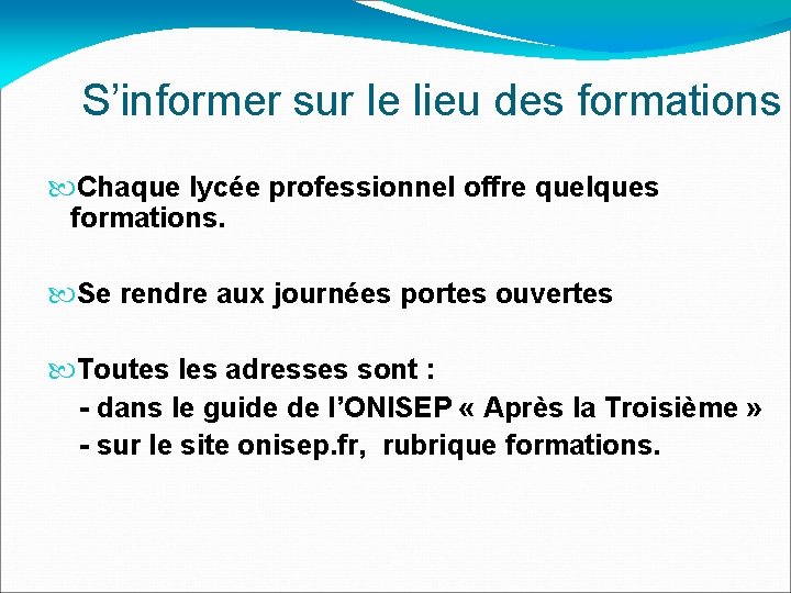 S’informer sur le lieu des formations Chaque lycée professionnel offre quelques formations. Se rendre