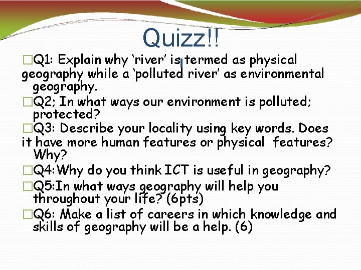 Quizz!! �Q 1: Explain why ‘river’ is termed as physical geography while a ‘polluted!