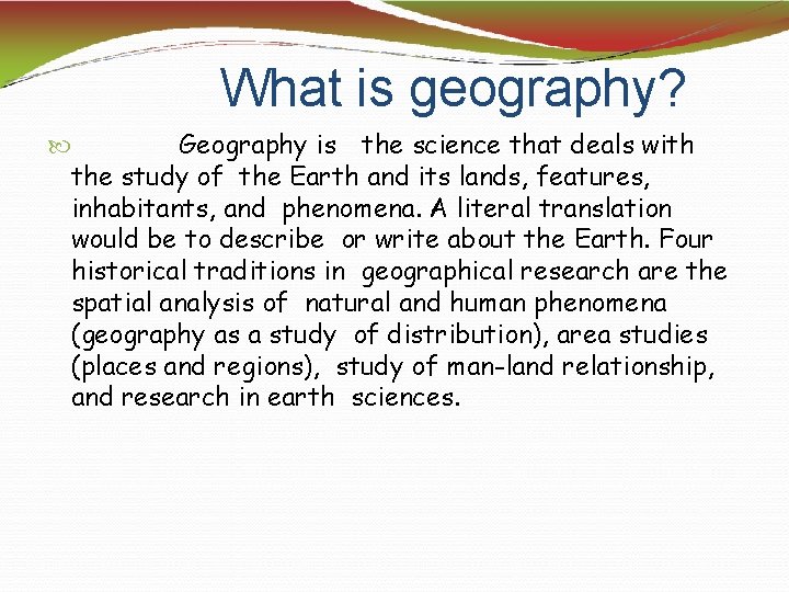 What is geography? Geography is the science that deals with the study of the