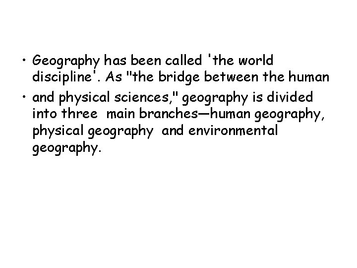  • Geography has been called 'the world discipline'. As "the bridge between the