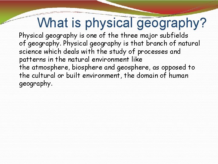 What is physical geography? Physical geography is one of the three major subfields of