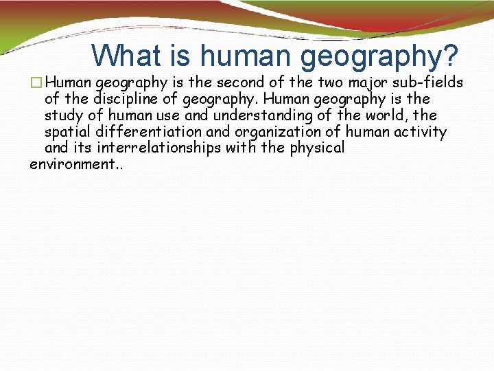 What is human geography? �Human geography is the second of the two major sub-fields
