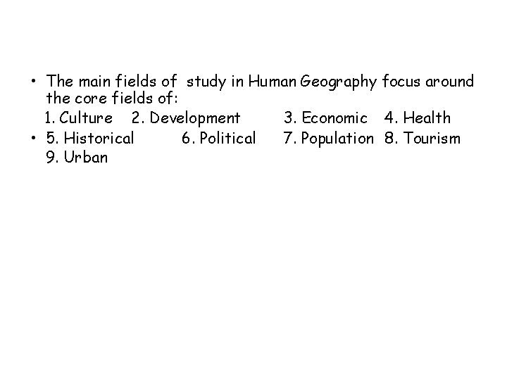  • The main fields of study in Human Geography focus around the core