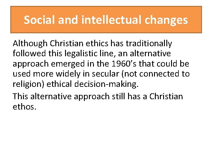 Social and intellectual changes Although Christian ethics has traditionally followed this legalistic line, an Social and intellectual changes Although Christian ethics has traditionally followed this legalistic line, an