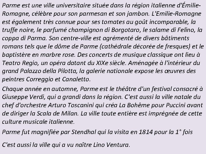 Parme est une ville universitaire située dans la région italienne d'Émilie. Romagne, célèbre pour