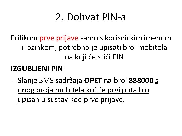 2. Dohvat PIN-a Prilikom prve prijave samo s korisničkim imenom i lozinkom, potrebno je