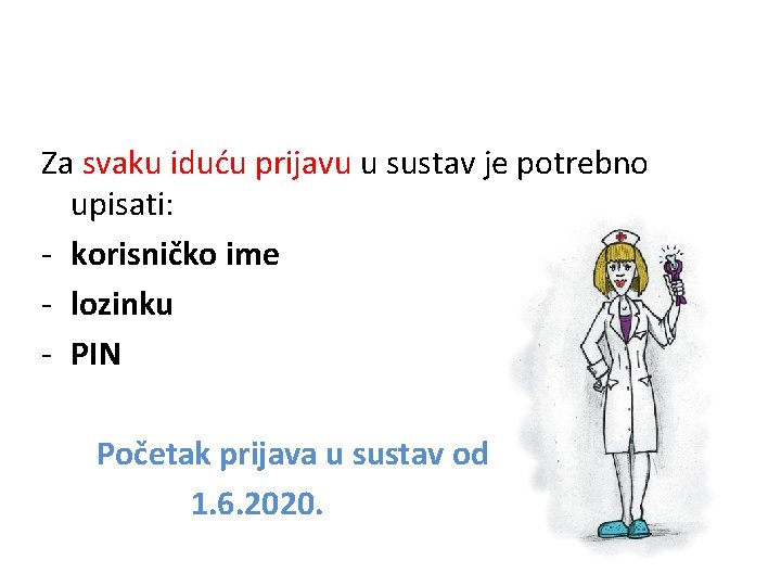 Za svaku iduću prijavu u sustav je potrebno upisati: - korisničko ime - lozinku