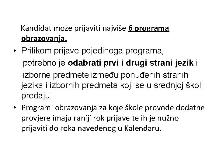 Kandidat može prijaviti najviše 6 programa obrazovanja. • Prilikom prijave pojedinoga programa, potrebno je