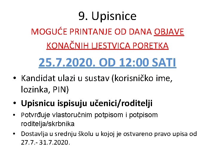 9. Upisnice MOGUĆE PRINTANJE OD DANA OBJAVE KONAČNIH LJESTVICA PORETKA 25. 7. 2020. OD