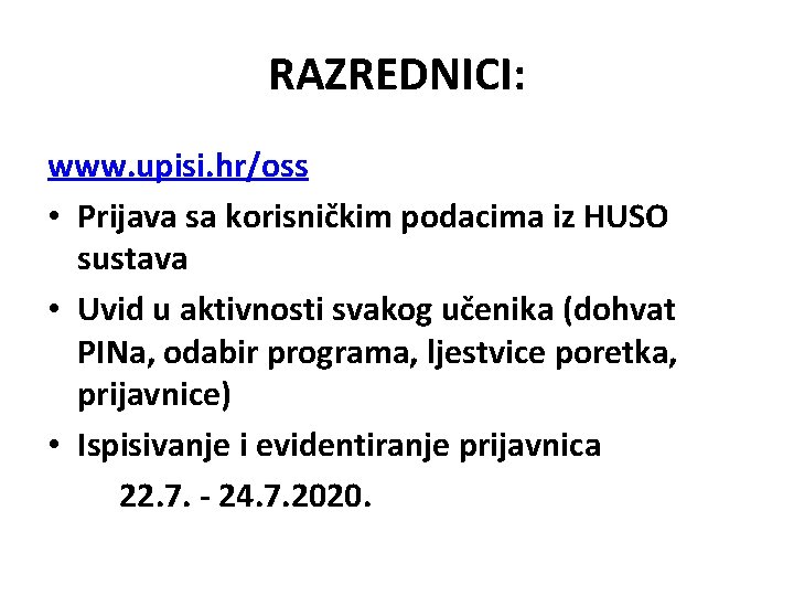 RAZREDNICI: www. upisi. hr/oss • Prijava sa korisničkim podacima iz HUSO sustava • Uvid