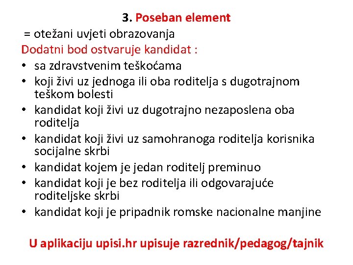 3. Poseban element = otežani uvjeti obrazovanja Dodatni bod ostvaruje kandidat : • sa