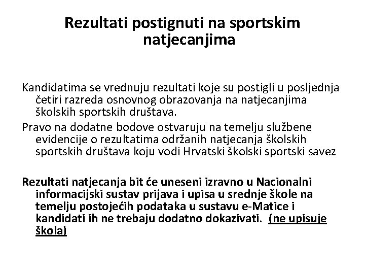 Rezultati postignuti na sportskim natjecanjima Kandidatima se vrednuju rezultati koje su postigli u posljednja