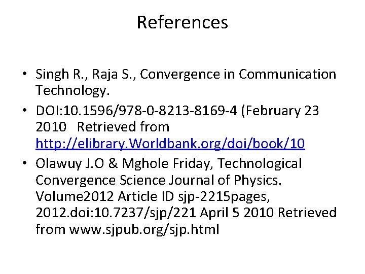 References • Singh R. , Raja S. , Convergence in Communication Technology. • DOI: