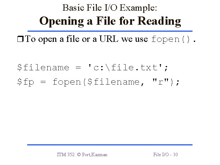 Basic File I/O Example: Opening a File for Reading To open a file or Basic File I/O Example: Opening a File for Reading To open a file or