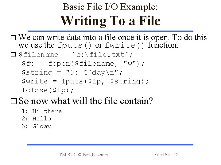 Basic File I/O Example: Writing To a File We can write data into a Basic File I/O Example: Writing To a File We can write data into a