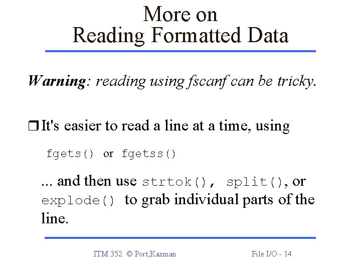 More on Reading Formatted Data Warning: reading using fscanf can be tricky. It's easier More on Reading Formatted Data Warning: reading using fscanf can be tricky. It's easier