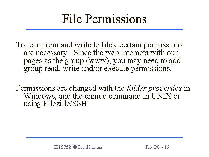 File Permissions To read from and write to files, certain permissions are necessary. Since File Permissions To read from and write to files, certain permissions are necessary. Since