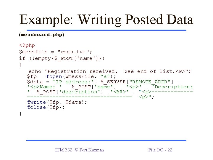 Example: Writing Posted Data (messboard. php) <? php $messfile = "regs. txt"; if (!empty($_POST['name']))