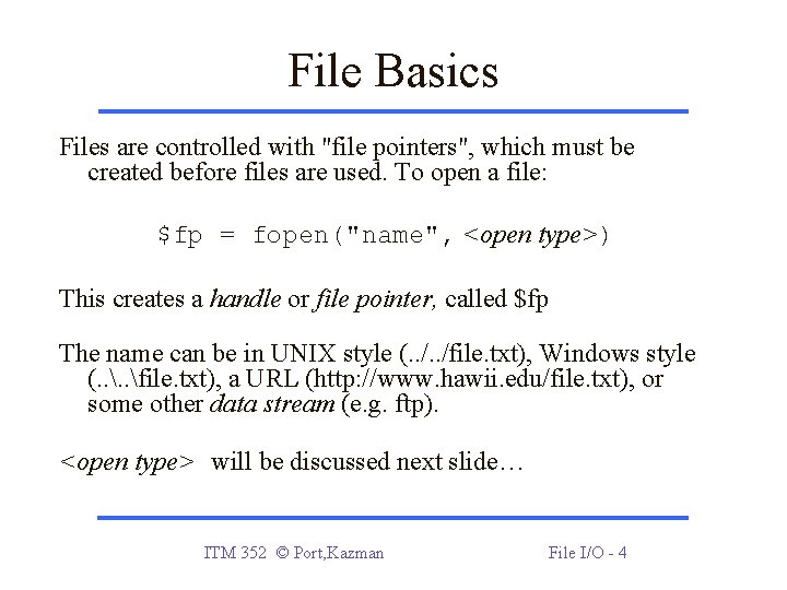 File Basics Files are controlled with "file pointers", which must be created before files File Basics Files are controlled with "file pointers", which must be created before files