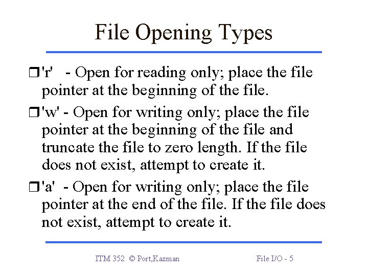 File Opening Types 'r' - Open for reading only; place the file pointer at File Opening Types 'r' - Open for reading only; place the file pointer at
