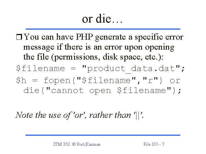 or die… You can have PHP generate a specific error message if there is or die… You can have PHP generate a specific error message if there is