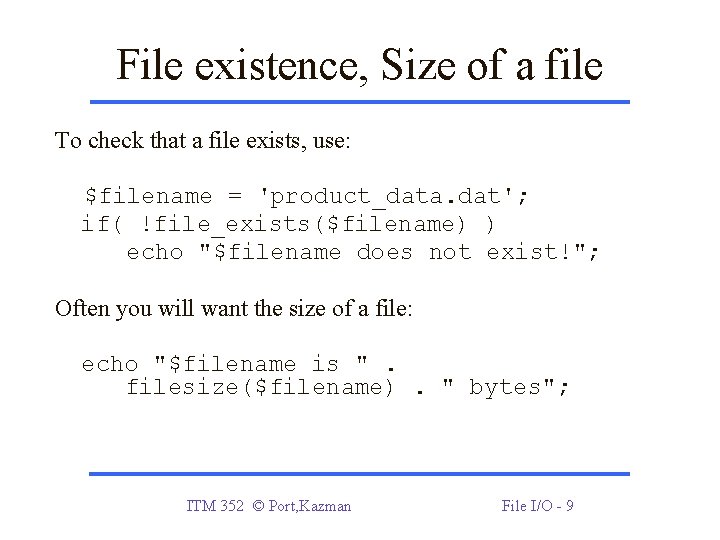 File existence, Size of a file To check that a file exists, use: $filename File existence, Size of a file To check that a file exists, use: $filename