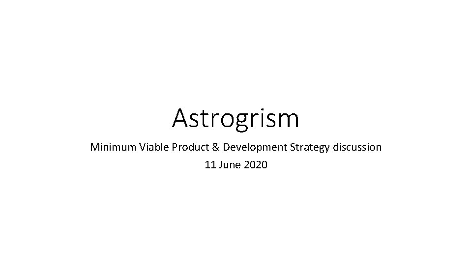 Astrogrism Minimum Viable Product & Development Strategy discussion 11 June 2020 