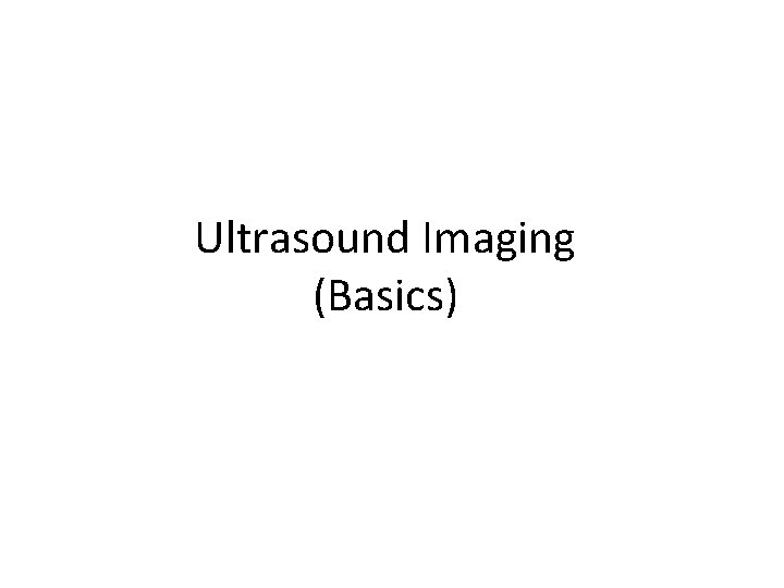 Ultrasound Imaging (Basics) 
