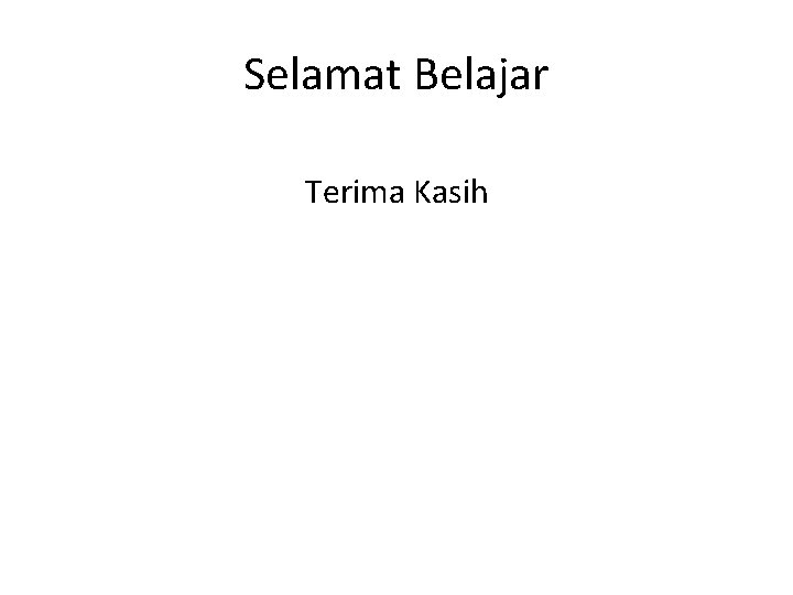 Selamat Belajar Terima Kasih 