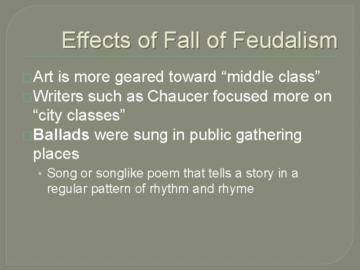 Effects of Fall of Feudalism �Art is more geared toward “middle class” �Writers such