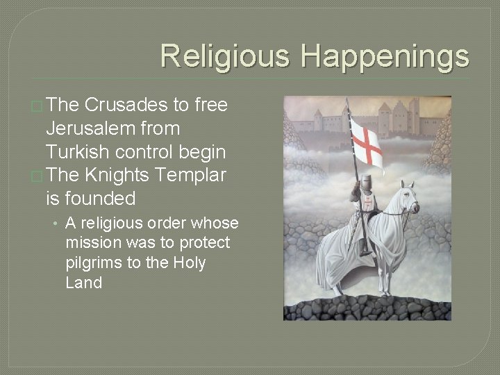 Religious Happenings � The Crusades to free Jerusalem from Turkish control begin � The