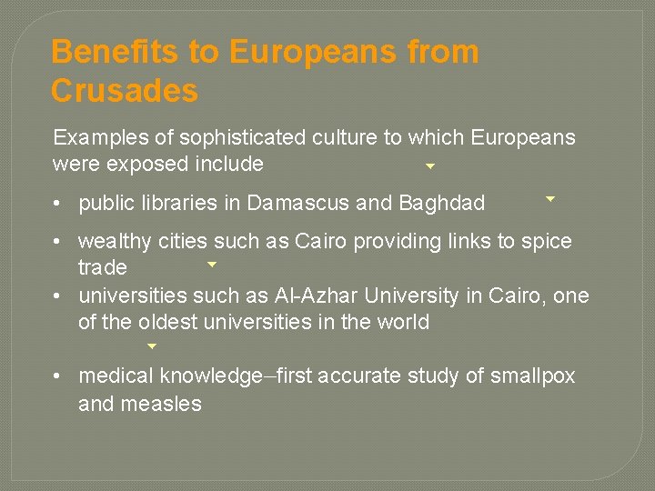 Benefits to Europeans from Crusades Examples of sophisticated culture to which Europeans were exposed