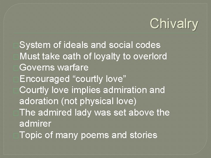 Chivalry �System of ideals and social codes �Must take oath of loyalty to overlord