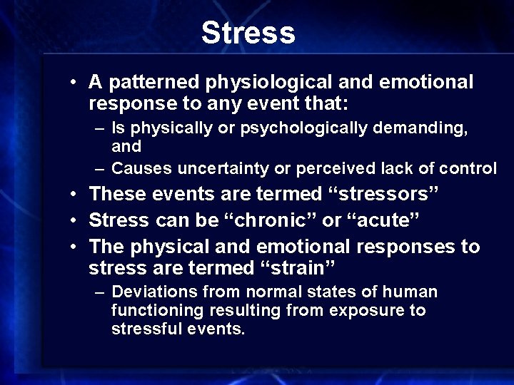 Stress • A patterned physiological and emotional response to any event that: – Is