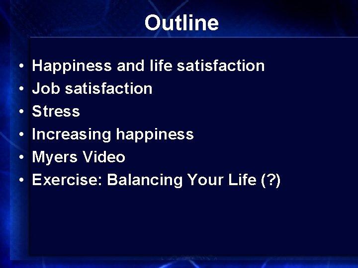 Outline • • • Happiness and life satisfaction Job satisfaction Stress Increasing happiness Myers