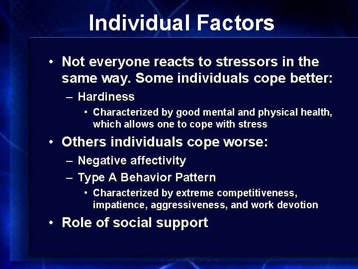 Individual Factors • Not everyone reacts to stressors in the same way. Some individuals