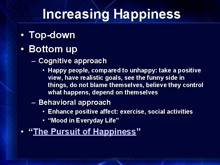 Increasing Happiness • Top-down • Bottom up – Cognitive approach • Happy people, compared