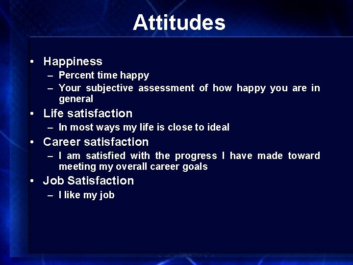 Attitudes • Happiness – Percent time happy – Your subjective assessment of how happy
