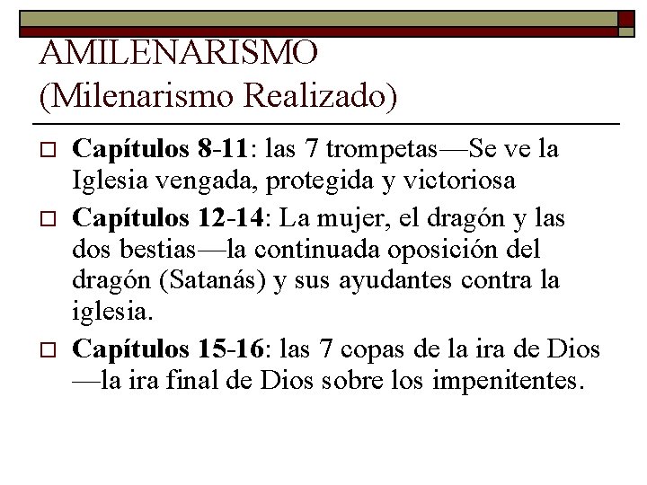 AMILENARISMO (Milenarismo Realizado) o o o Capítulos 8 -11: las 7 trompetas—Se ve la