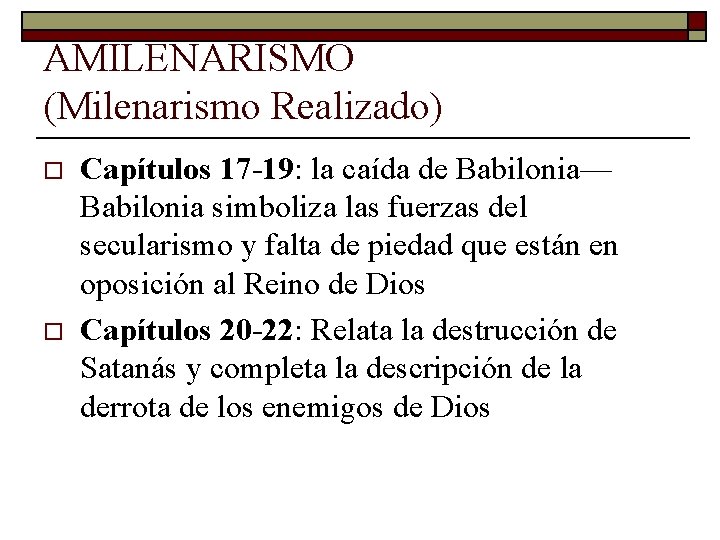 AMILENARISMO (Milenarismo Realizado) o o Capítulos 17 -19: la caída de Babilonia— Babilonia simboliza