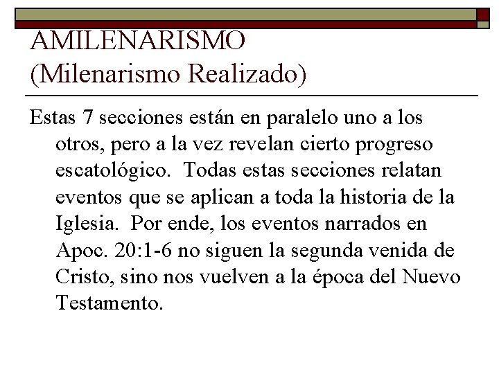 AMILENARISMO (Milenarismo Realizado) Estas 7 secciones están en paralelo uno a los otros, pero