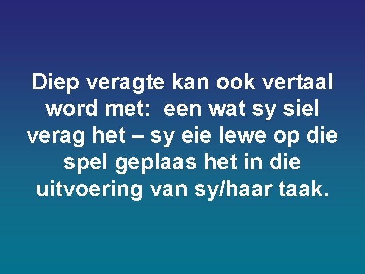Diep veragte kan ook vertaal word met: een wat sy siel verag het – Diep veragte kan ook vertaal word met: een wat sy siel verag het –