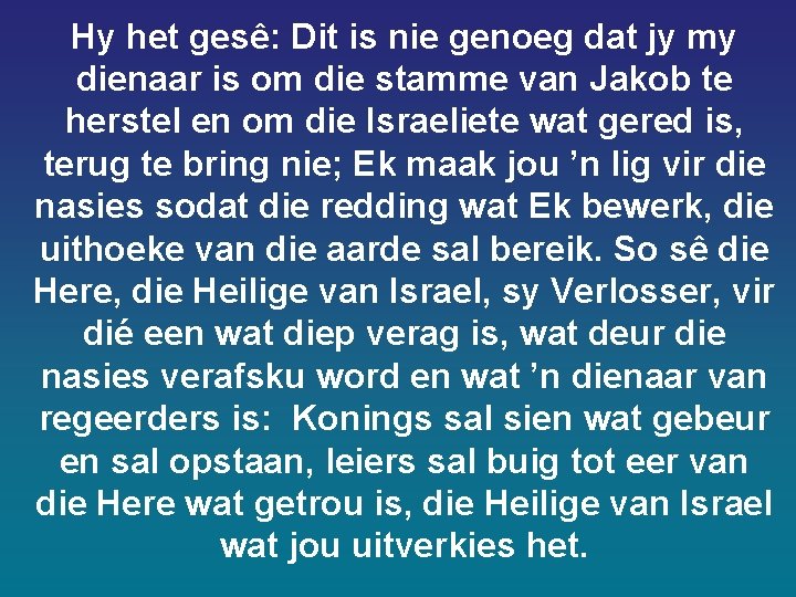 Hy het gesê: Dit is nie genoeg dat jy my dienaar is om die Hy het gesê: Dit is nie genoeg dat jy my dienaar is om die