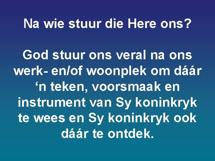 Na wie stuur die Here ons? God stuur ons veral na ons werk- en/of Na wie stuur die Here ons? God stuur ons veral na ons werk- en/of